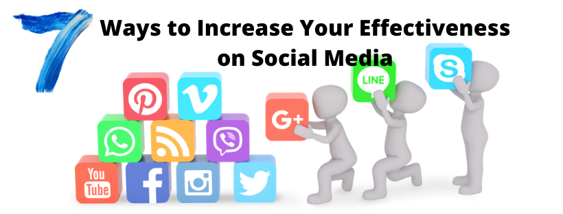 7 Tips to Increase Your Effectiveness on Social Media