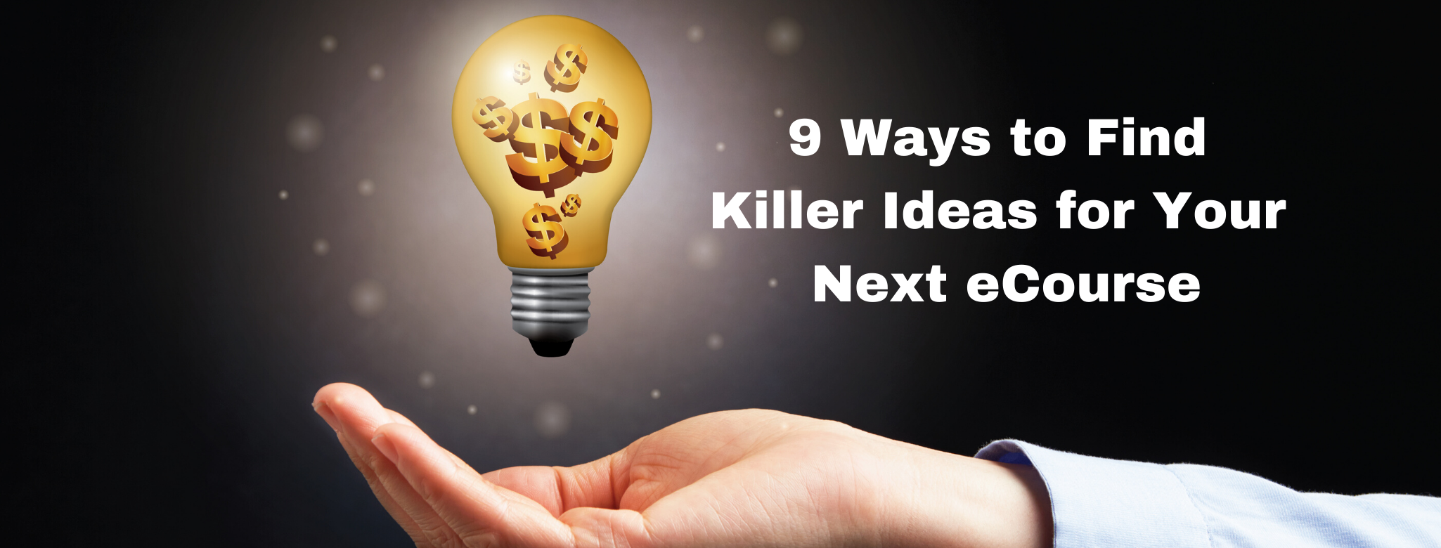 9 Ways to Find Killer Ideas for Your Next eCourse