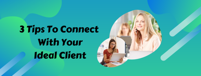 Read more about the article 3 Tips To Connect With Your Ideal Client
