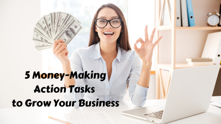 Read more about the article 5 Money-Making Action Tasks to Grow Your Business
