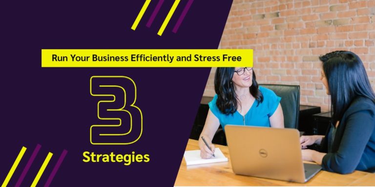 Read more about the article 3 Strategies To Run Your Business Efficiently and Stress Free