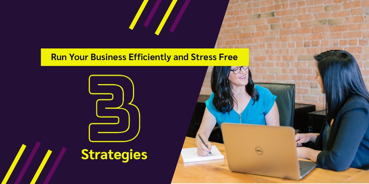 Run Your Business Efficiently and Stress Free
