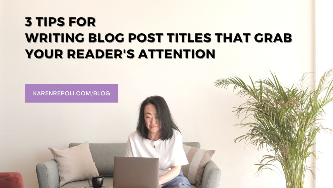 3 Tips For Blog Titles That Grab Your Readers Attention Karen Repoli 
