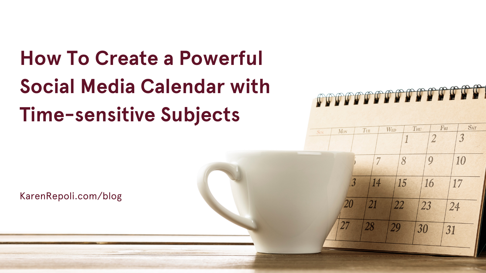 How To Create a Powerful Social Media Calendar with Time-sensitive Subjects
