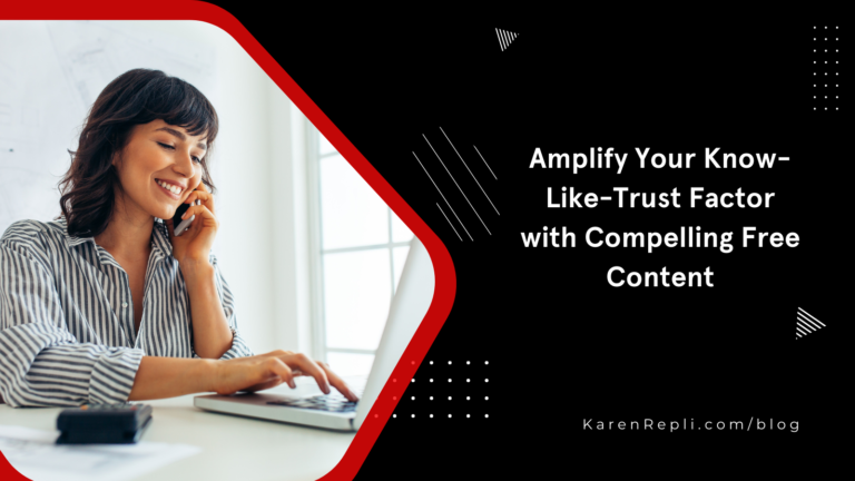 Read more about the article Amplify Your Know-Like-Trust Factor with Compelling Free Content