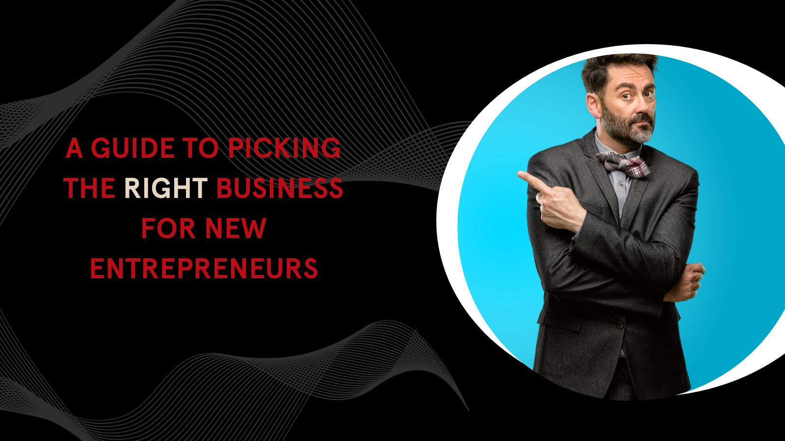 a-guide-to-picking-the-right-business-for-new-entrepreneurs