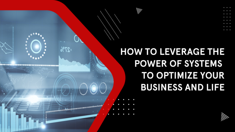 Read more about the article How to Leverage the Power of Systems to Optimize Your Business and Life