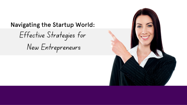 Read more about the article Navigating the Startup World: Effective Strategies for New Entrepreneurs